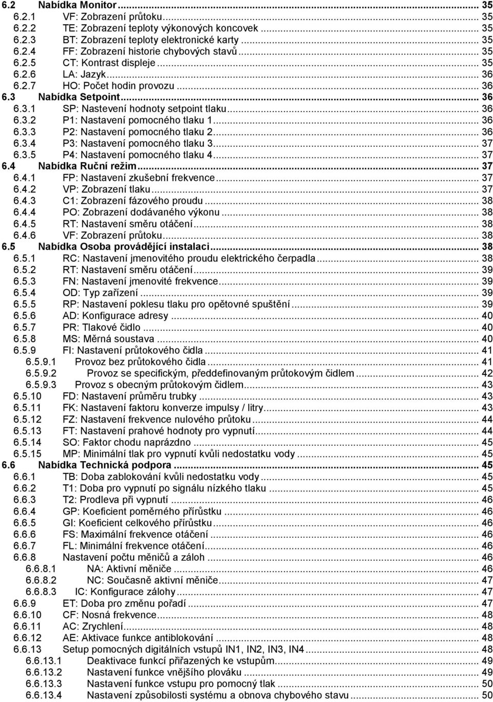 .. 36 6.3.3 P2: Nastavení pomocného tlaku 2... 36 6.3.4 P3: Nastavení pomocného tlaku 3... 37 6.3.5 P4: Nastavení pomocného tlaku 4... 37 6.4 Nabídka Ruční režim... 37 6.4.1 FP: Nastavení zkušební frekvence.