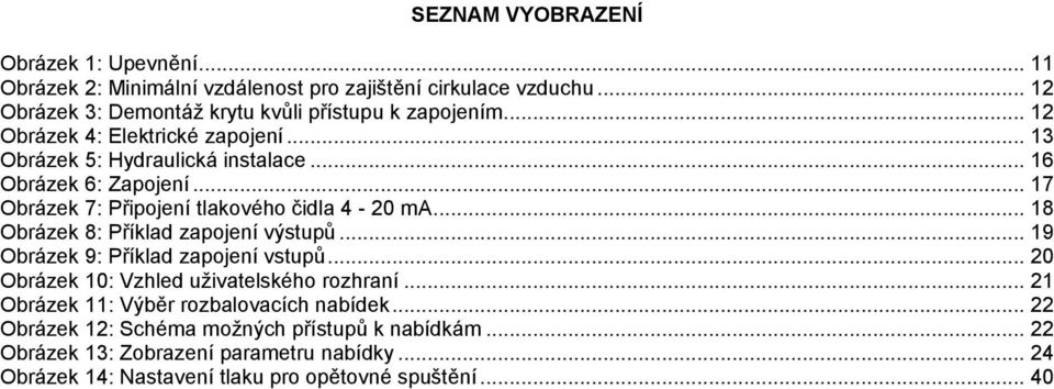 .. 18 Obrázek 8: Příklad zapojení výstupů... 19 Obrázek 9: Příklad zapojení vstupů... 20 Obrázek 10: Vzhled uživatelského rozhraní.