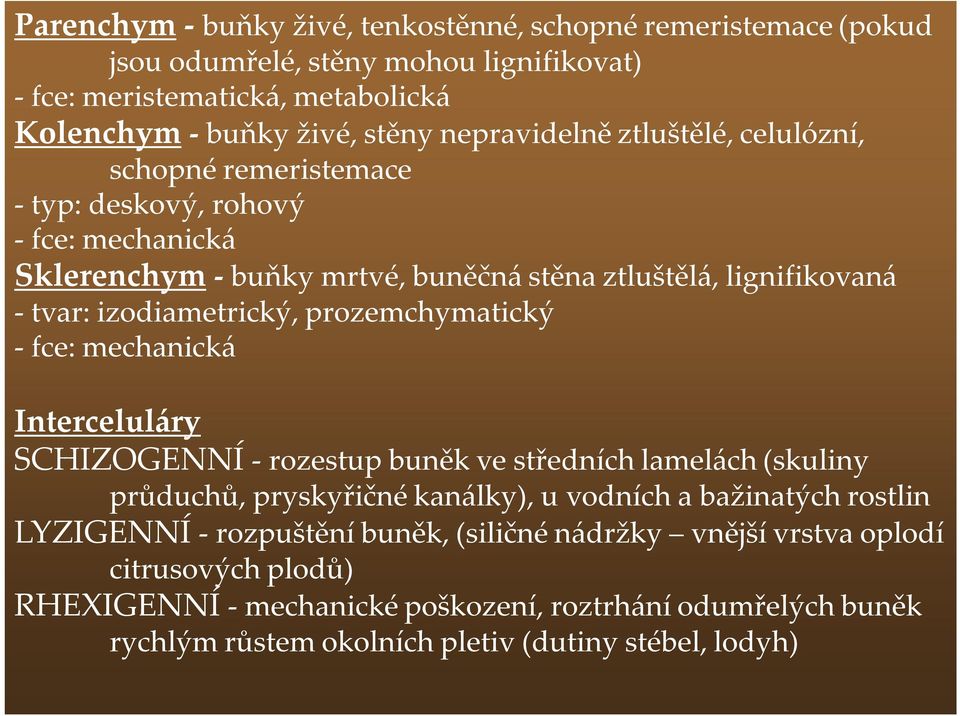 izodiametrický, prozemchymatický - fce: mechanická Interceluláry SCHIZOGENNÍ - rozestup buněk ve středních lamelách (skuliny průduchů, pryskyřičné kanálky), u vodních a bažinatých