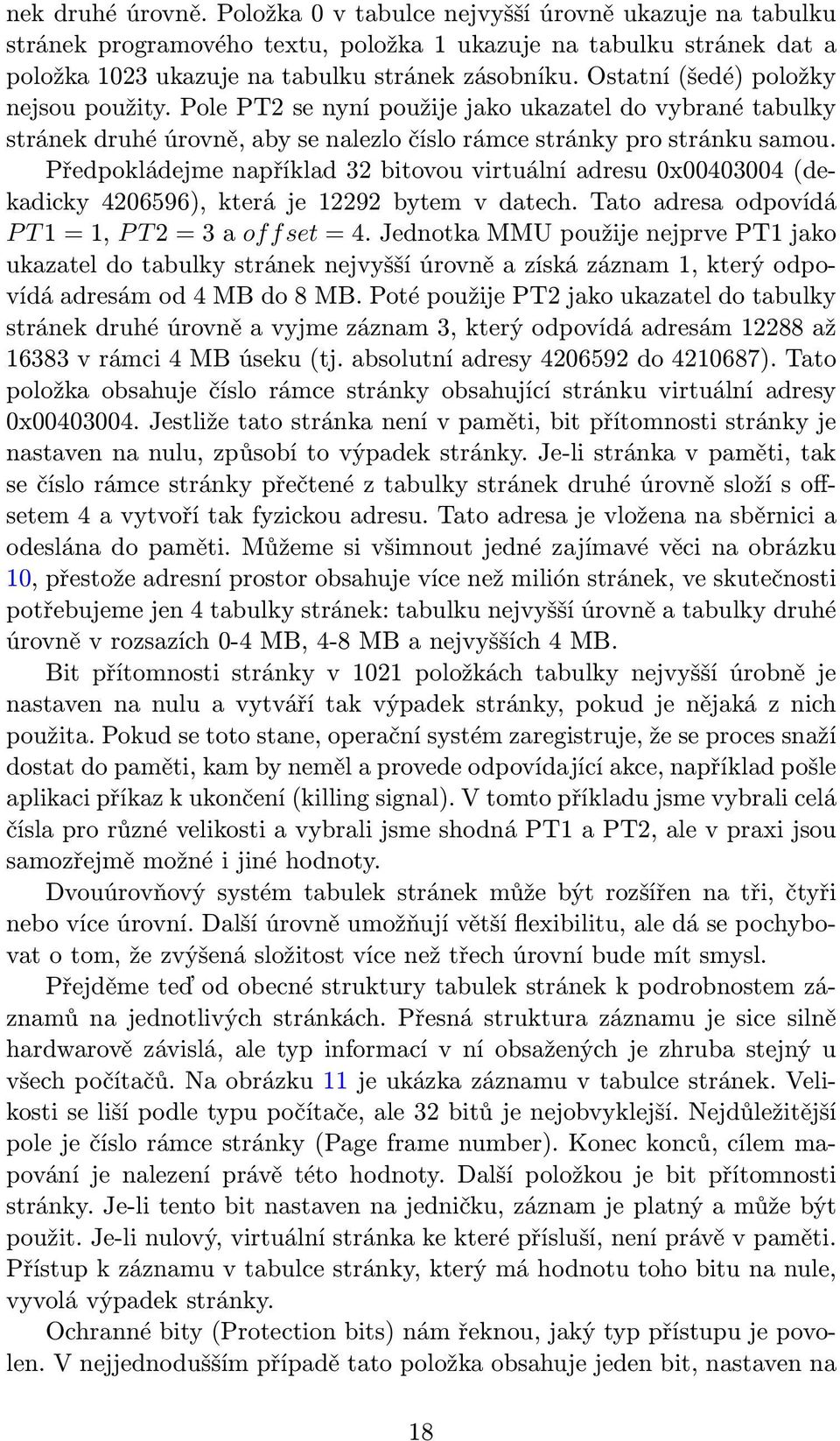 Předpokládejme například 32 bitovou virtuální adresu 0x00403004(dekadicky 4206596), která je 12292 bytem v datech. Tato adresa odpovídá PT1=1, PT2=3aoffset=4.