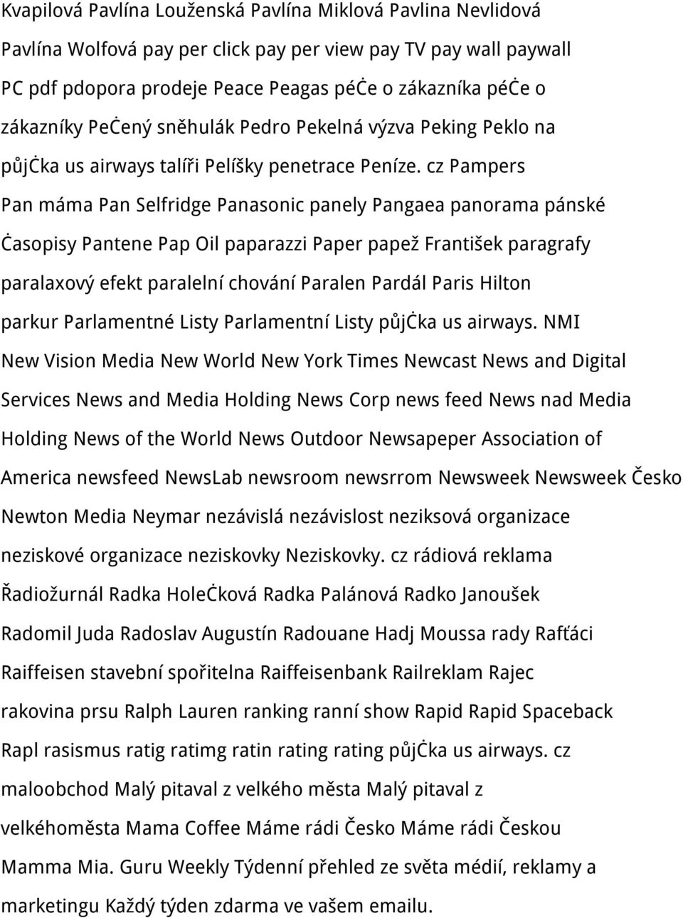 cz Pampers Pan máma Pan Selfridge Panasonic panely Pangaea panorama pánské časopisy Pantene Pap Oil paparazzi Paper papež František paragrafy paralaxový efekt paralelní chování Paralen Pardál Paris