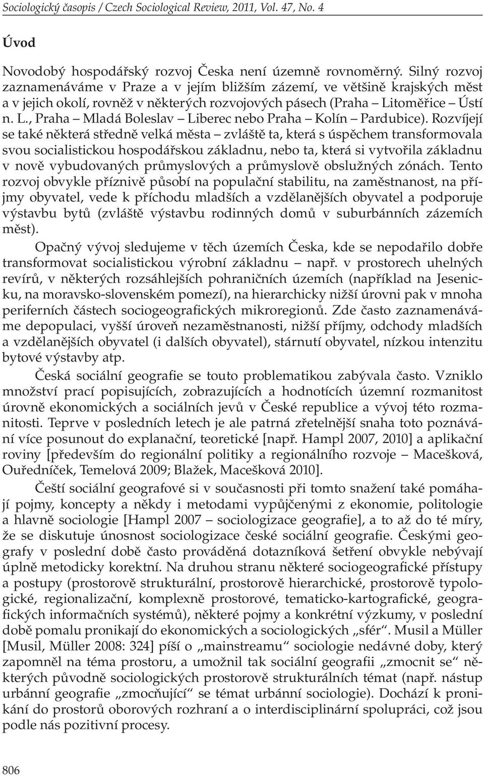 toměřice Ústí n. L., Praha Mladá Boleslav Liberec nebo Praha Kolín Pardubice).