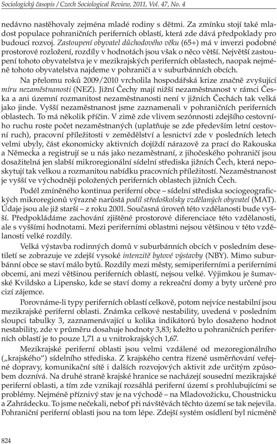 Zastoupení obyvatel důchodového věku (65+) má v inverzi podobné prostorové rozložení, rozdíly v hodnotách jsou však o něco větší.