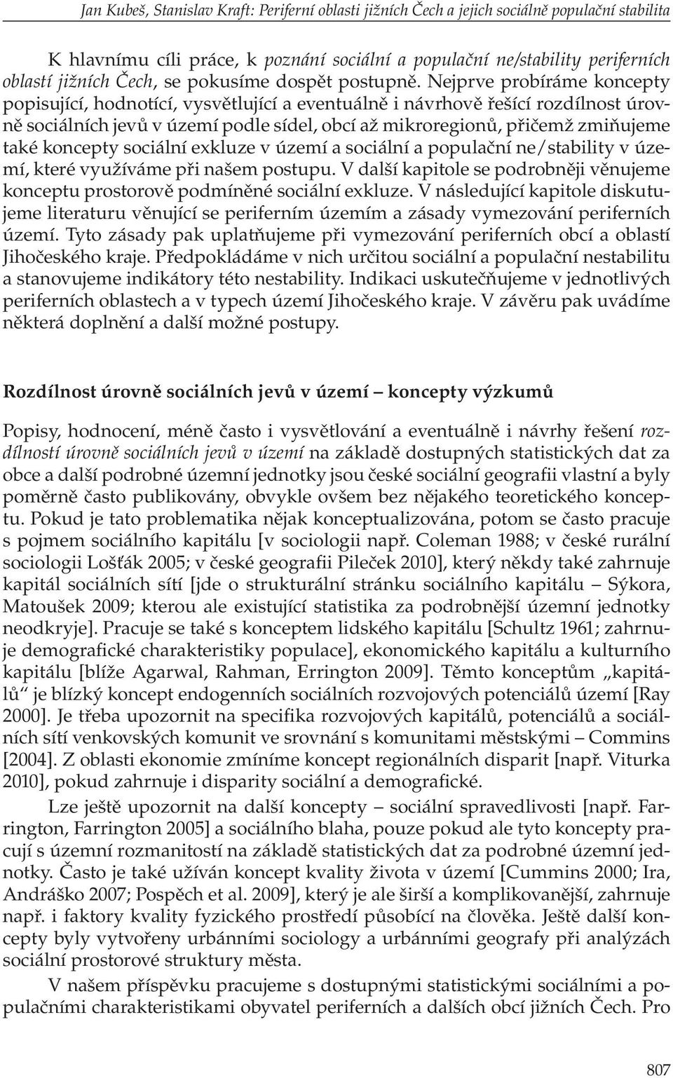 Nejprve probíráme koncepty popisující, hodnotící, vysvětlující a eventuálně i návrhově řešící rozdílnost úrovně sociálních jevů v území podle sídel, obcí až mikroregionů, přičemž zmiňujeme také
