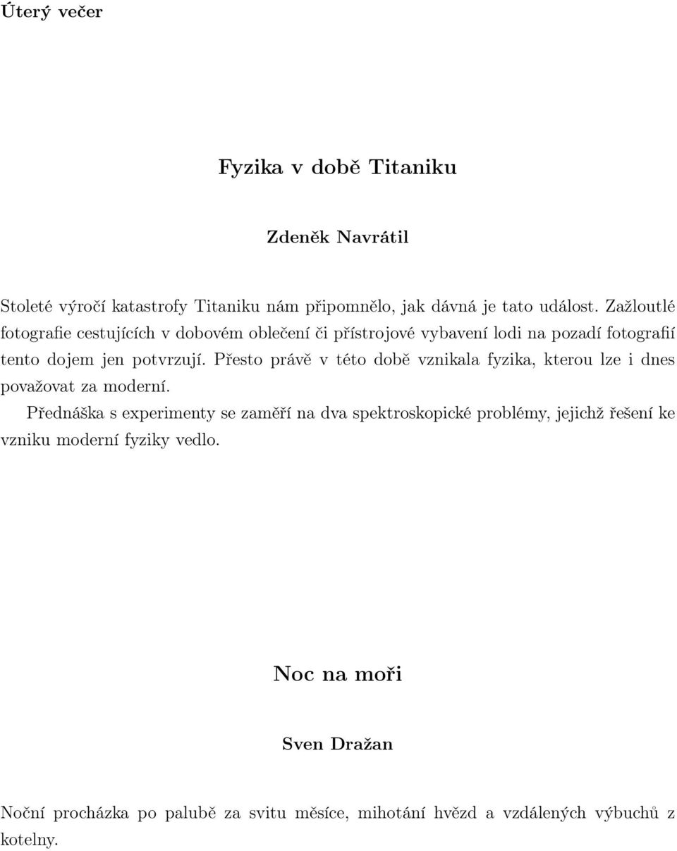 Přesto právě v této době vznikala fyzika, kterou lze i dnes považovat za moderní.