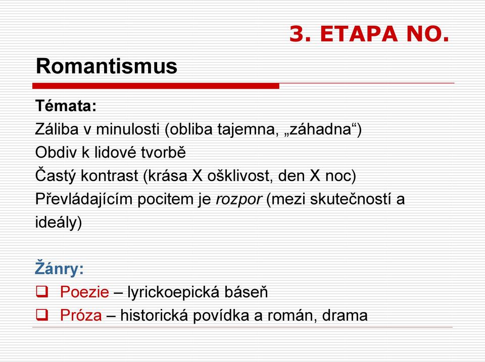 tvorbě Častý kontrast (krása X ošklivost, den X noc) Převládajícím