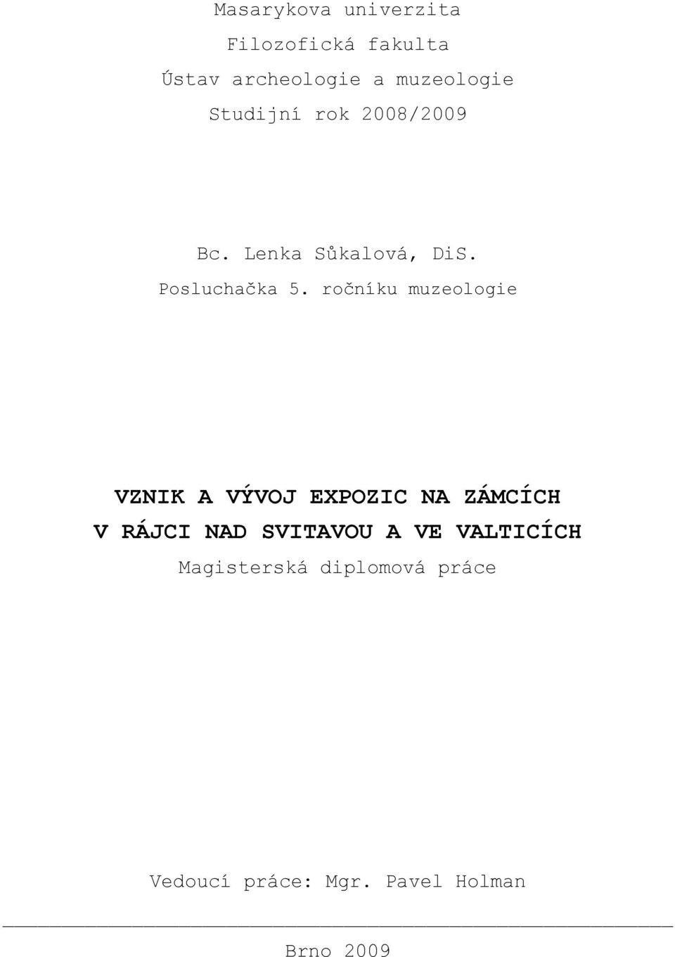 ročníku muzeologie VZNIK A VÝVOJ EXPOZIC NA ZÁMCÍCH V RÁJCI NAD SVITAVOU