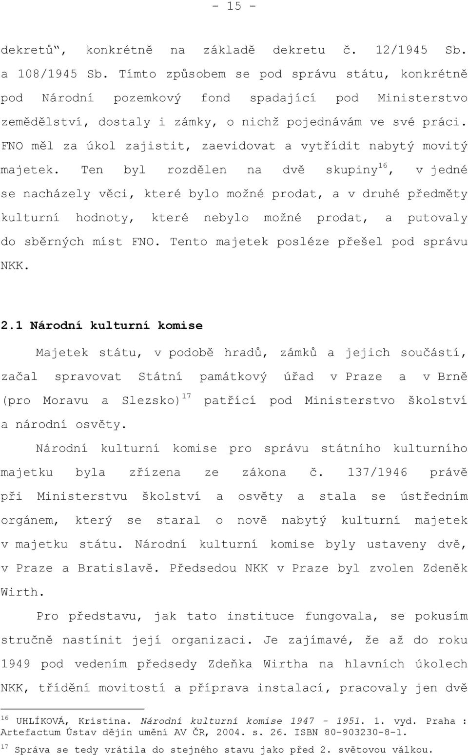 FNO měl za úkol zajistit, zaevidovat a vytřídit nabytý movitý majetek.