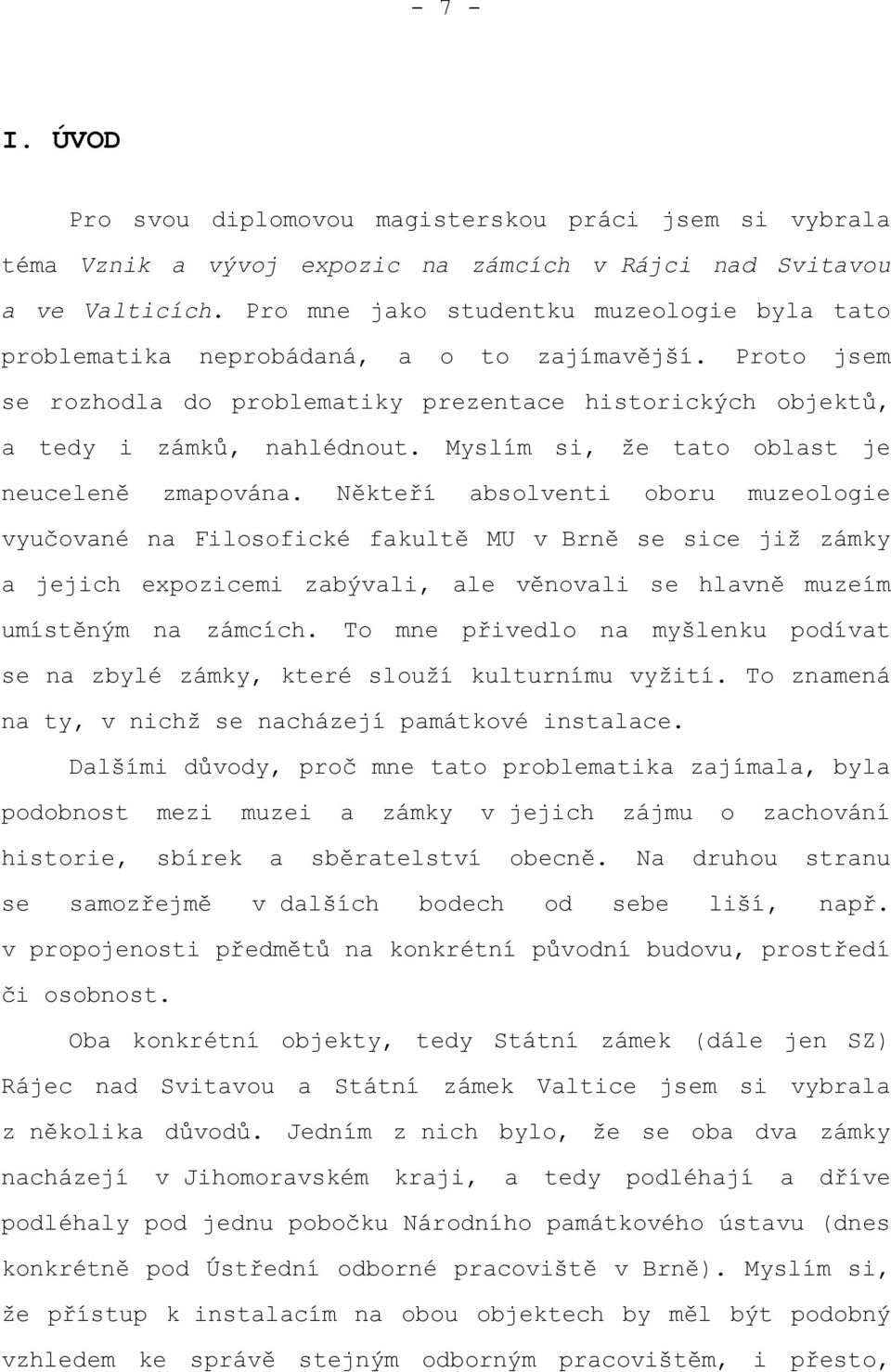 Myslím si, že tato oblast je neuceleně zmapována.