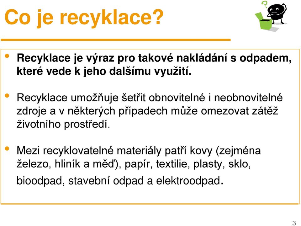 Recyklace umožňuje šetřit obnovitelné i neobnovitelné zdroje a v některých případech může