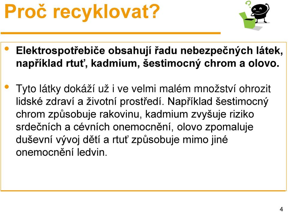 olovo. Tyto látky dokáží už i ve velmi malém množství ohrozit lidské zdraví a životní prostředí.