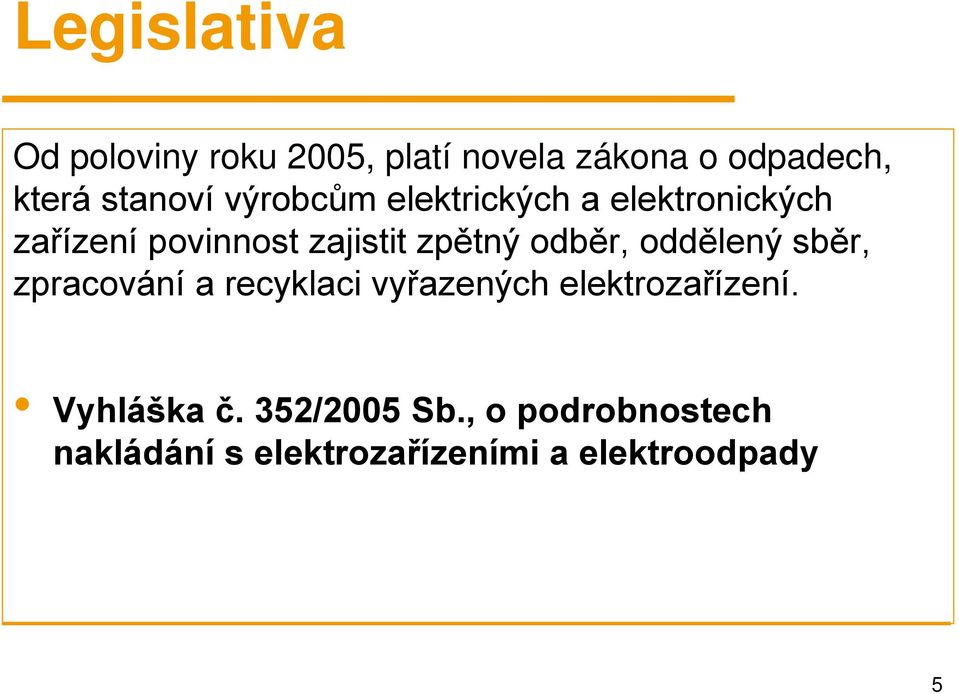 zpětný odběr, oddělený sběr, zpracování a recyklaci vyřazených elektrozařízení.