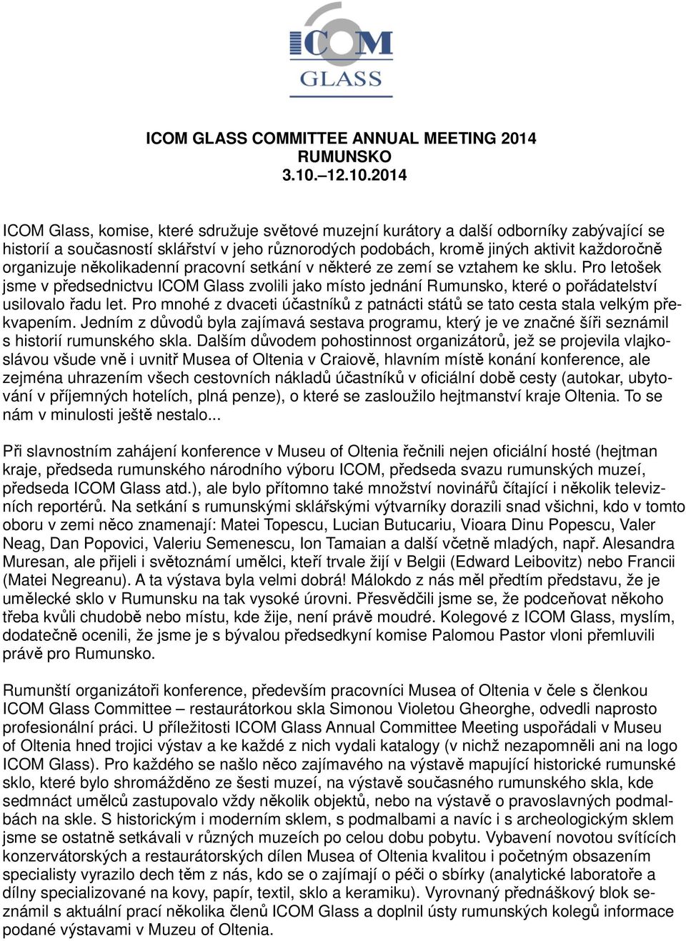 2014 ICOM Glass, komise, které sdružuje světové muzejní kurátory a další odborníky zabývající se historií a současností sklářství v jeho různorodých podobách, kromě jiných aktivit každoročně