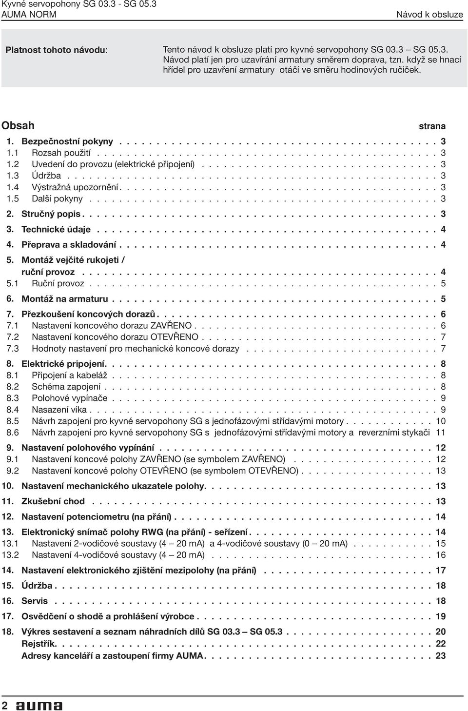 1 Rozsah použití.............................................. 3 1.2 Uvedení do provozu (elektrické připojení)................................ 3 1.3 Údržba.................................................. 3 1.4 Výstražná upozornění.