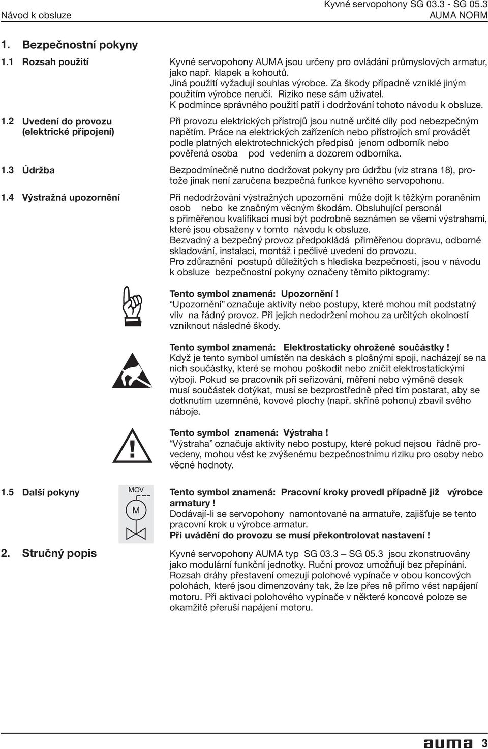 2 Uvedení do provozu (elektrické připojení) Při provozu elektrických přístrojů jsou nutně určité díly pod nebezpečným napětím.
