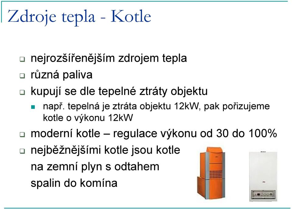 tepelná je ztráta objektu 12kW, pak pořizujeme kotle o výkonu 12kW