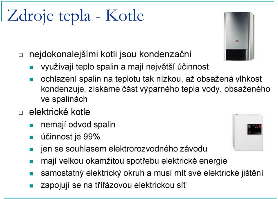 elektrické kotle nemají odvod spalin účinnost je 99% jen se souhlasem elektrorozvodného závodu mají velkou okamžitou