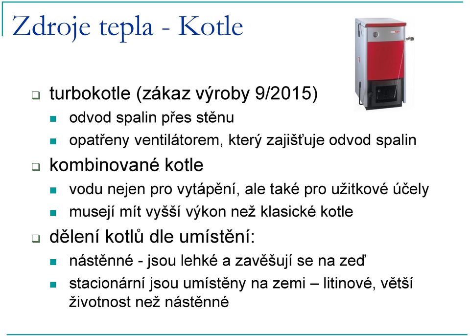 pro užitkové účely musejí mít vyšší výkon než klasické kotle dělení kotlů dle umístění: nástěnné