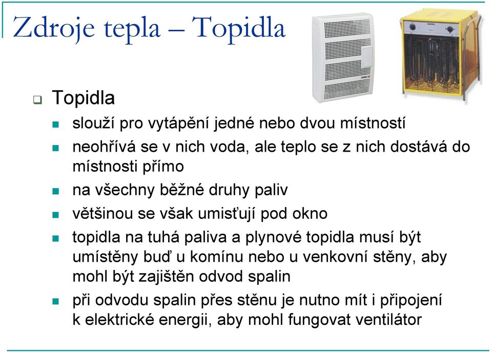 tuhá paliva a plynové topidla musí být umístěny buď u komínu nebo u venkovní stěny, aby mohl být zajištěn odvod