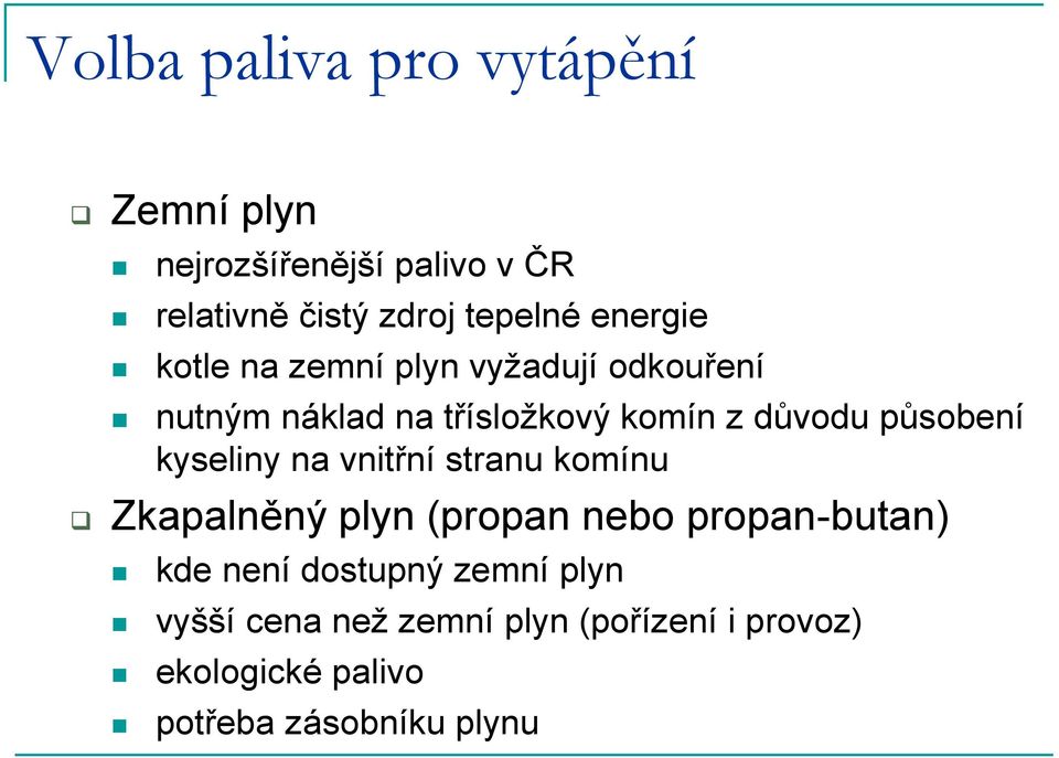 působení kyseliny na vnitřní stranu komínu Zkapalněný plyn (propan nebo propan-butan) kde není