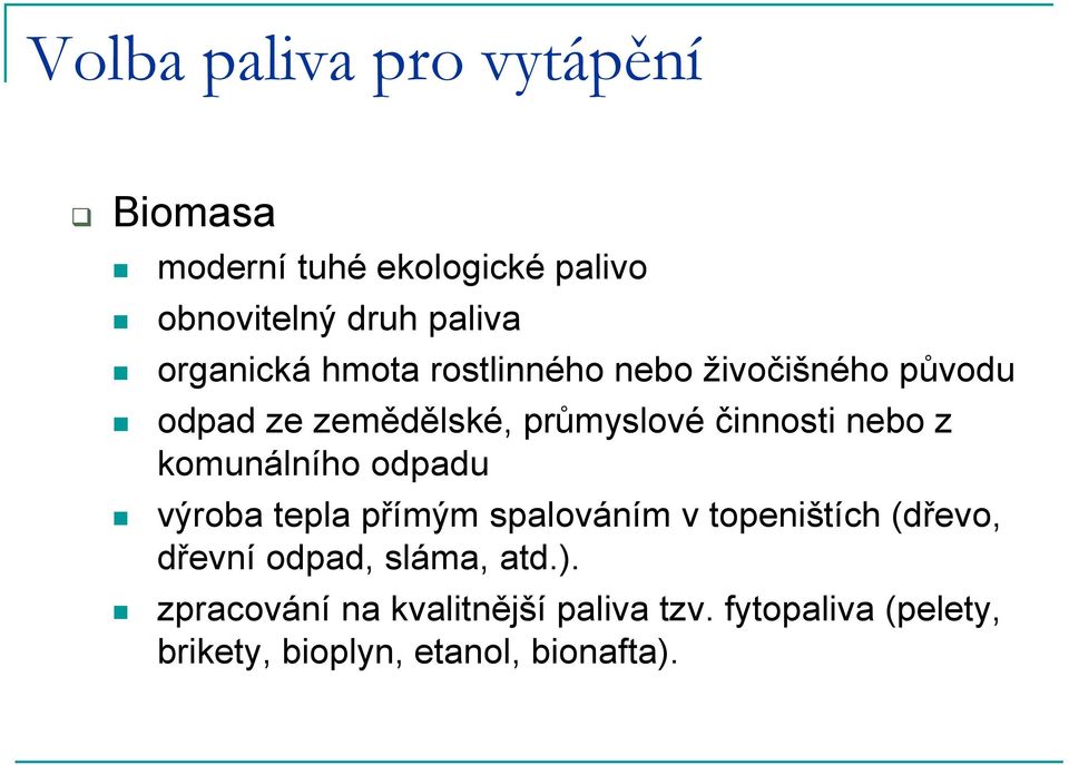 nebo z komunálního odpadu výroba tepla přímým spalováním v topeništích (dřevo, dřevní odpad,