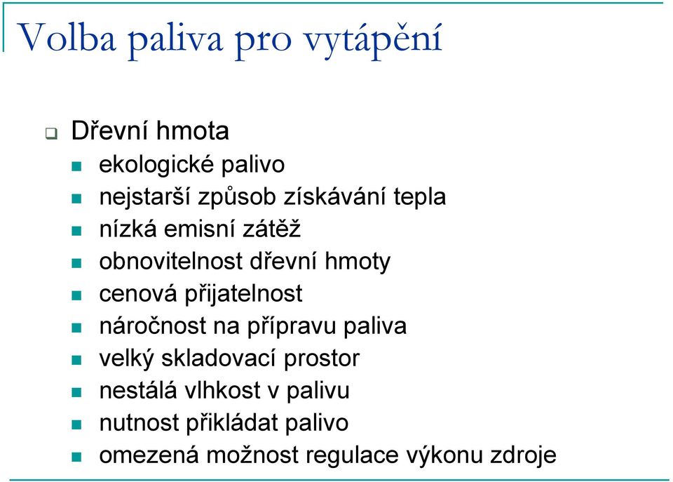 přijatelnost náročnost na přípravu paliva velký skladovací prostor nestálá