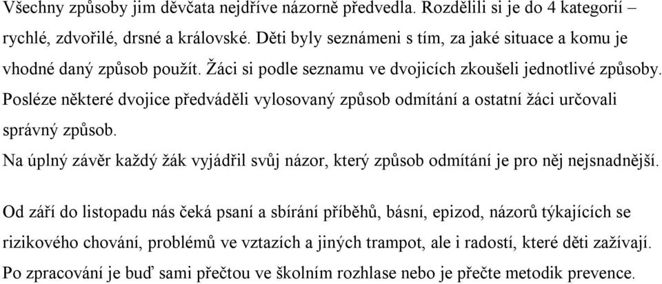 Posléze některé dvojice předváděli vylosovaný způsob odmítání a ostatní žáci určovali správný způsob.