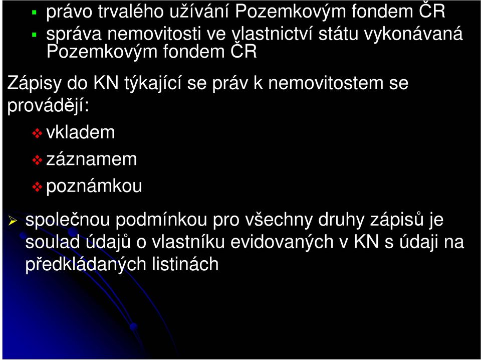 nemovitostem se provádějí: vkladem záznamem poznámkou společnou podmínkou pro