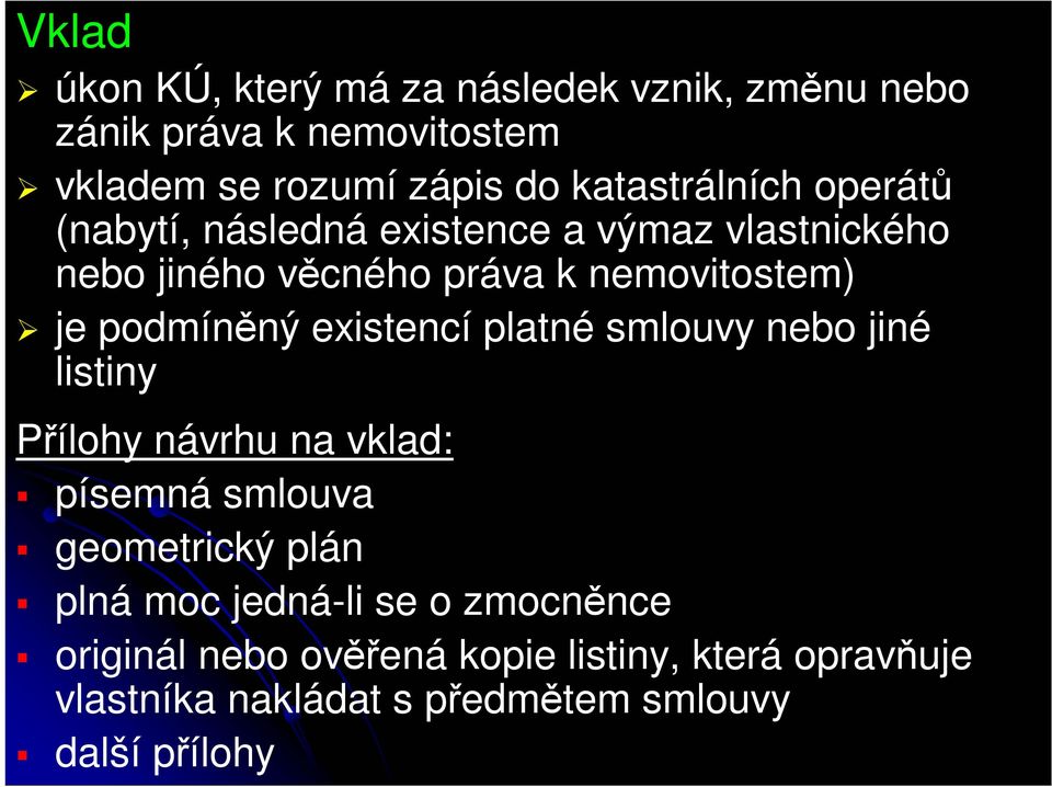 podmíněný existencí platné smlouvy nebo jiné listiny Přílohy návrhu na vklad: písemná smlouva geometrický plán plná