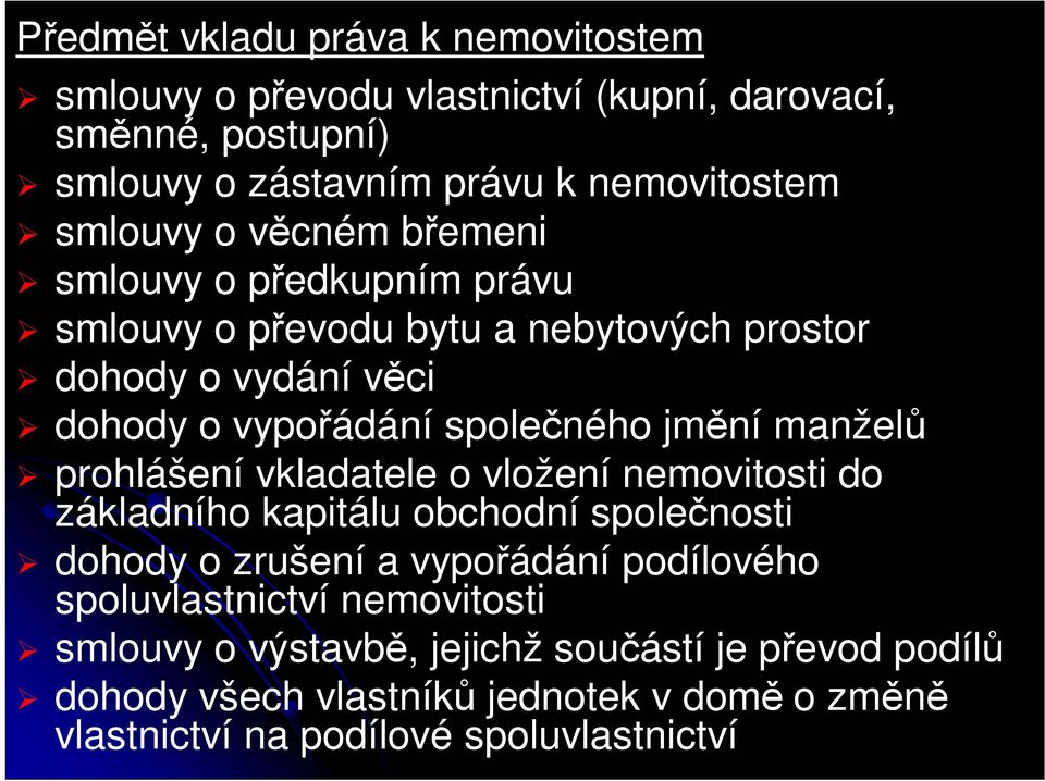 manželů prohlášení vkladatele o vložení nemovitosti do základního kapitálu obchodní společnosti dohody o zrušení a vypořádání podílového