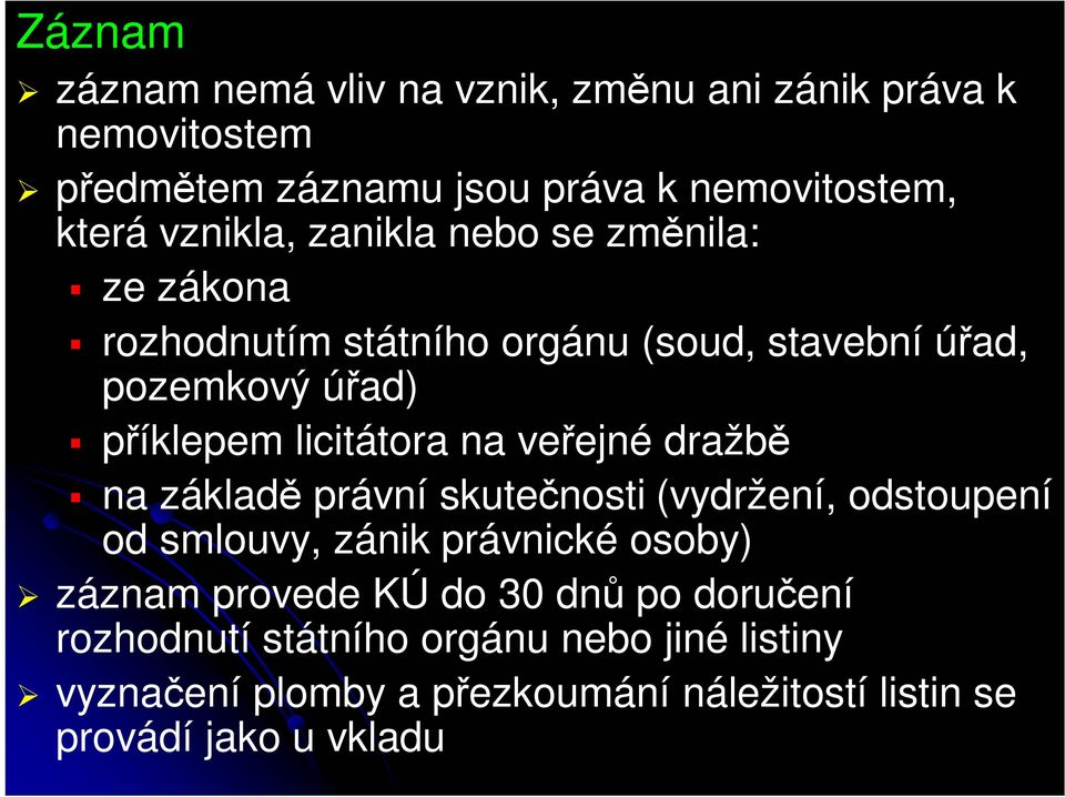 licitátora na veřejné dražbě na základě právní skutečnosti (vydržení, odstoupení od smlouvy, zánik právnické osoby) záznam