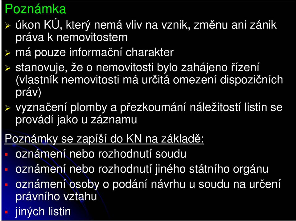 přezkoumání náležitostí listin se provádí jako u záznamu Poznámky se zapíší do KN na základě: oznámení nebo rozhodnutí