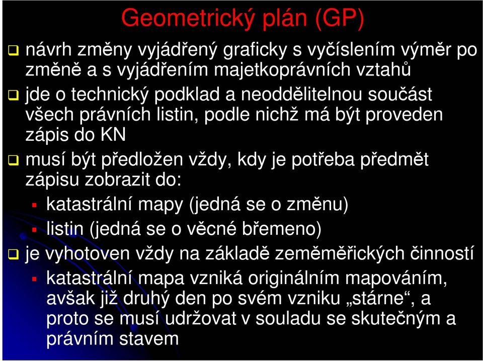 zobrazit do: katastrální mapy (jedná se o změnu) listin (jedná se o věcné břemeno) je vyhotoven vždy na základě zeměměřických činností