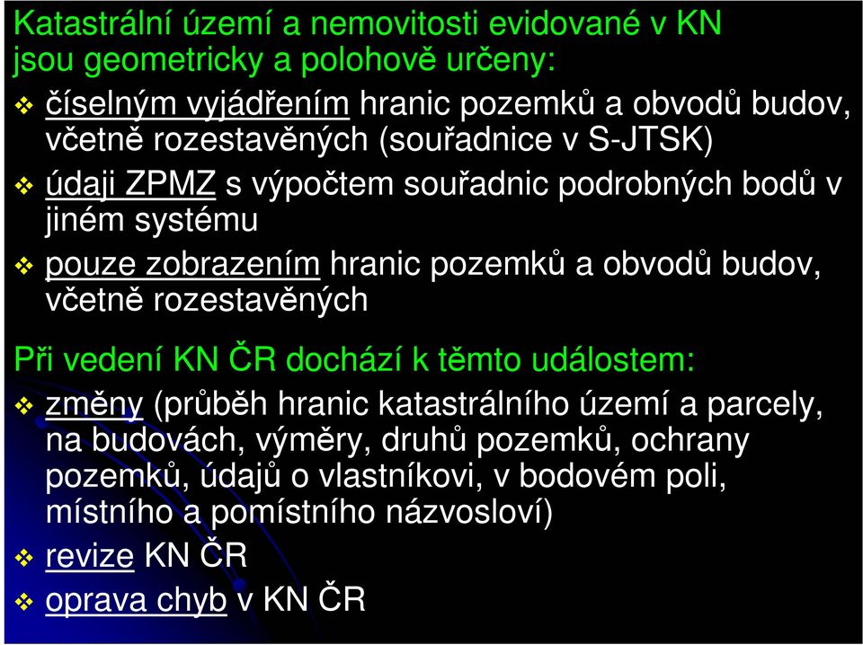 budov, včetně rozestavěných Při vedení KN ČR dochází k těmto událostem: změny (průběh hranic katastrálního území a parcely, na budovách,