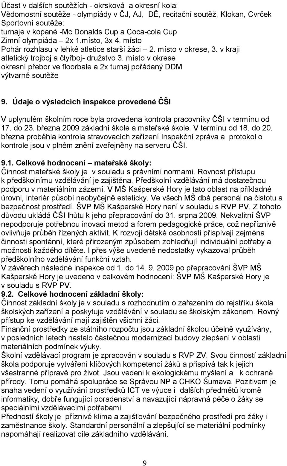 místo v okrese okresní přebor ve floorbale a 2x turnaj pořádaný DDM výtvarné soutěže 9.