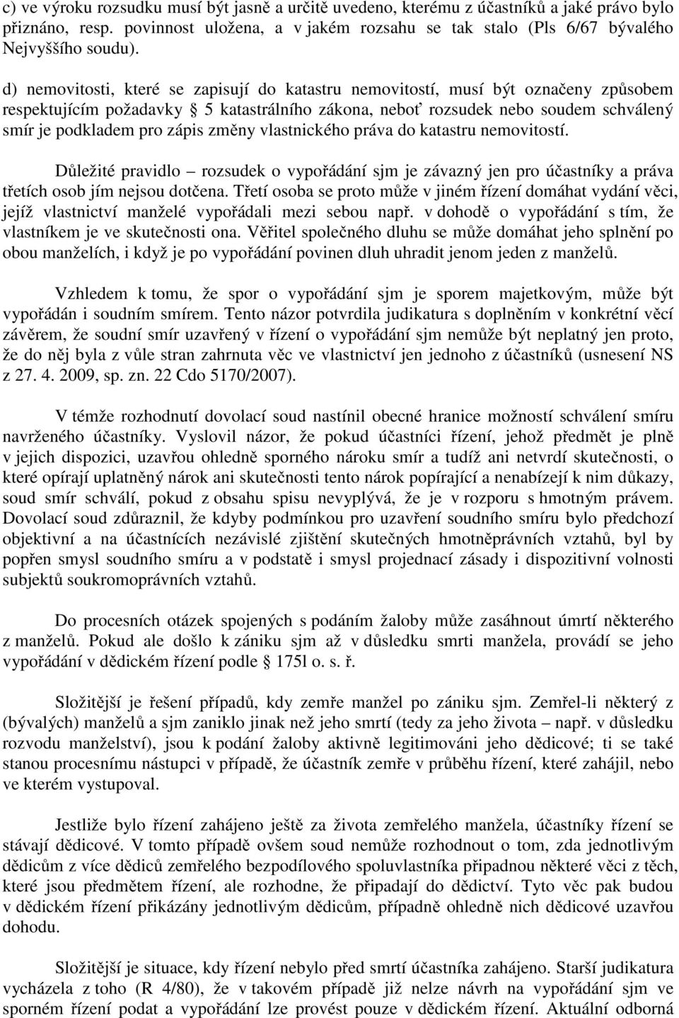 změny vlastnického práva do katastru nemovitostí. Důležité pravidlo rozsudek o vypořádání sjm je závazný jen pro účastníky a práva třetích osob jím nejsou dotčena.