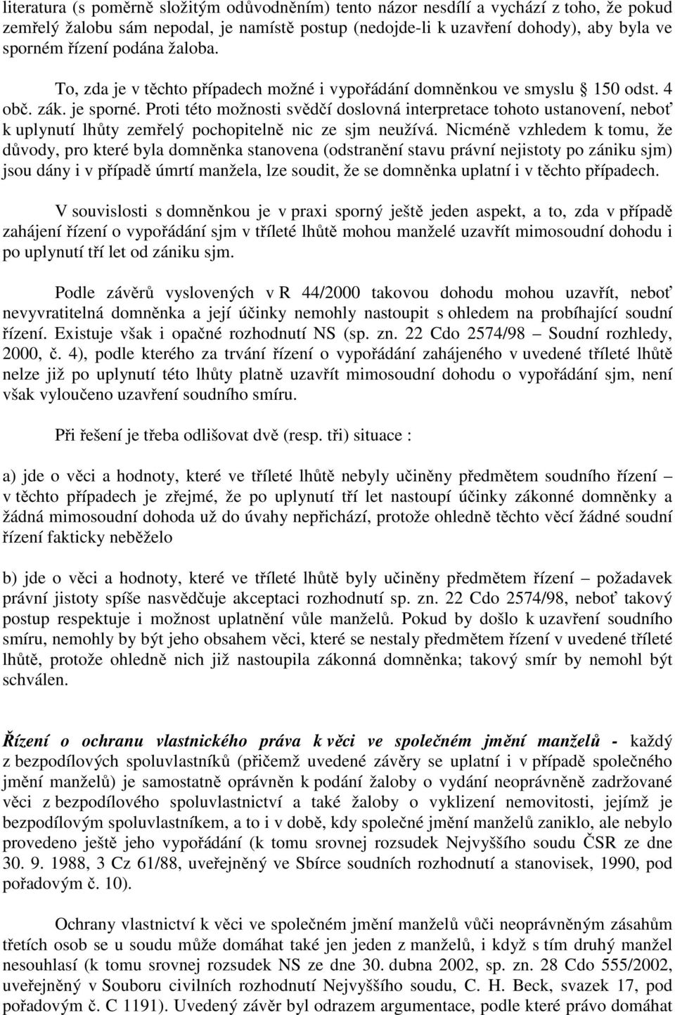 Proti této možnosti svědčí doslovná interpretace tohoto ustanovení, neboť k uplynutí lhůty zemřelý pochopitelně nic ze sjm neužívá.