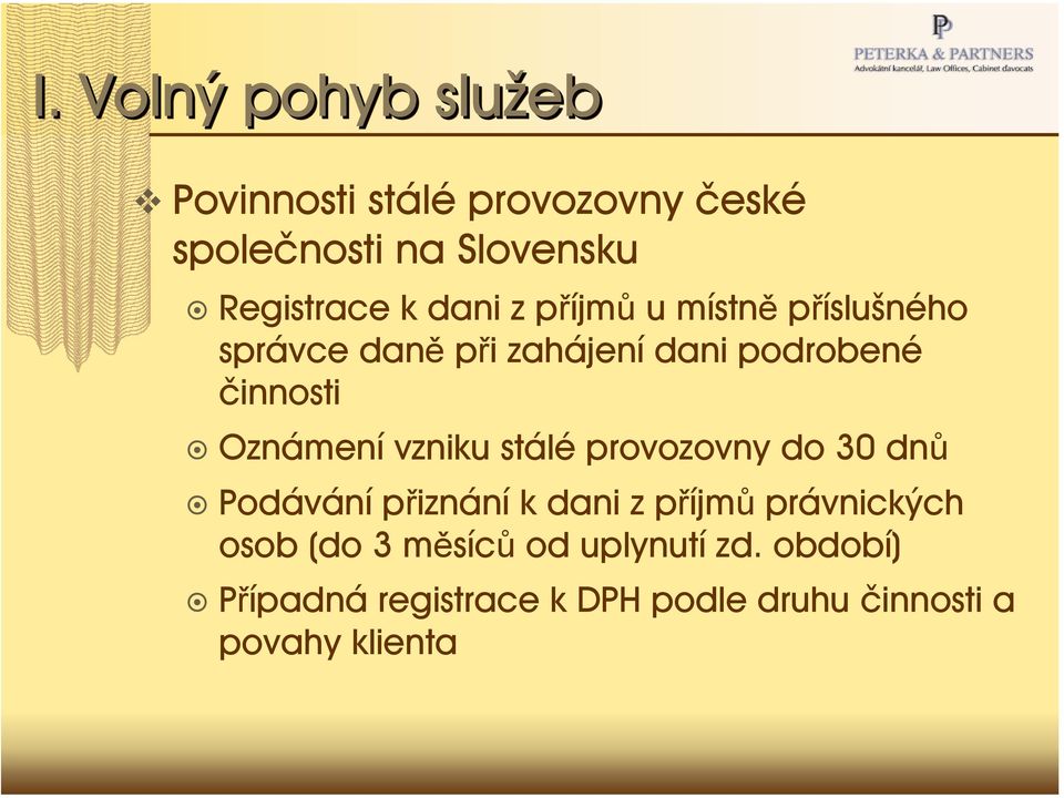 vzniku stálé provozovny do 30 dnů Podávání přiznání k dani z příjmů právnických osob (do 3