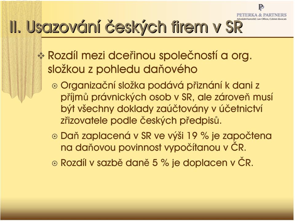 SR, ale zároveň musí být všechny doklady zaúčtovány v účetnictví zřizovatele podle českých