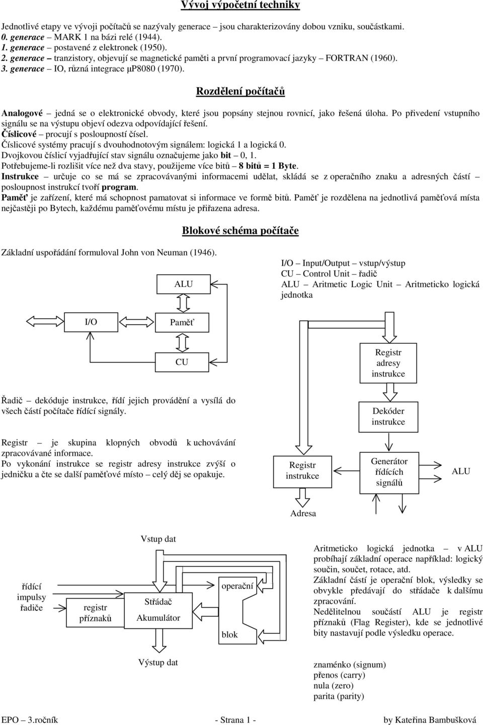 Rozdělení počítačů Analogové jedná se o elektronické obvody, které jsou popsány stejnou rovnicí, jako řešená úloha. Po přivedení vstupního signálu se na výstupu objeví odezva odpovídající řešení.