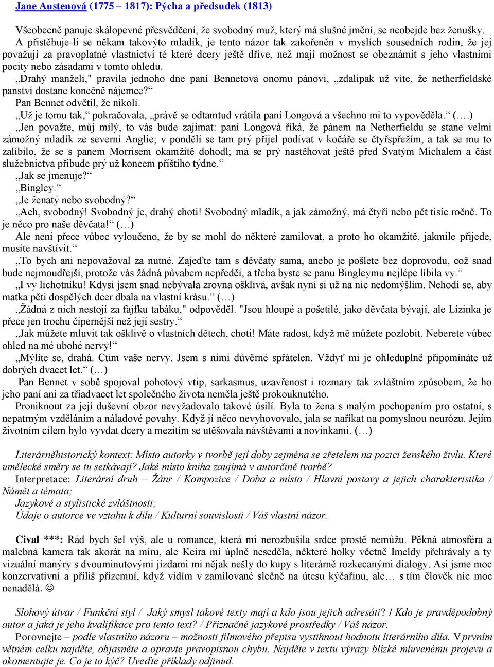 s jeho vlastními pocity nebo zásadami v tomto ohledu. Drahý manželi," pravila jednoho dne paní Bennetová onomu pánovi, zdalipak už víte, že netherfieldské panství dostane konečně nájemce?
