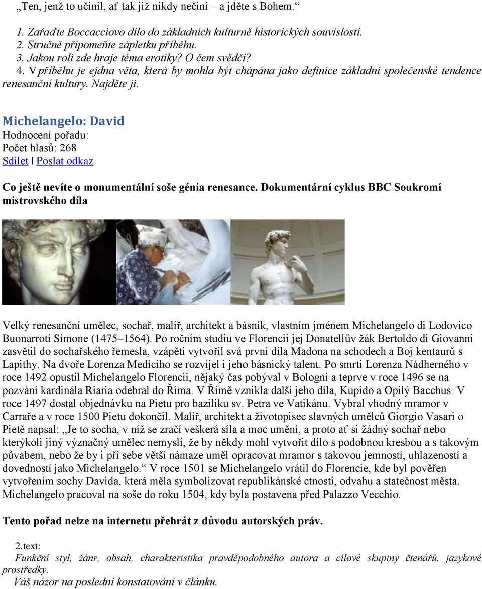Michelangelo: David Hodnocení pořadu: Počet hlasů: 268 Sdílet Poslat odkaz Co ještě nevíte o monumentální soše génia renesance.