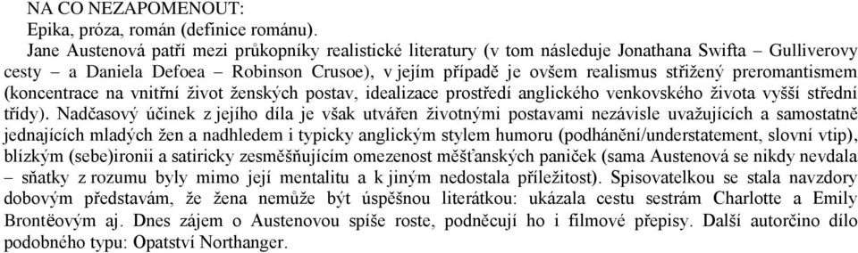 preromantismem (koncentrace na vnitřní život ženských postav, idealizace prostředí anglického venkovského života vyšší střední třídy).