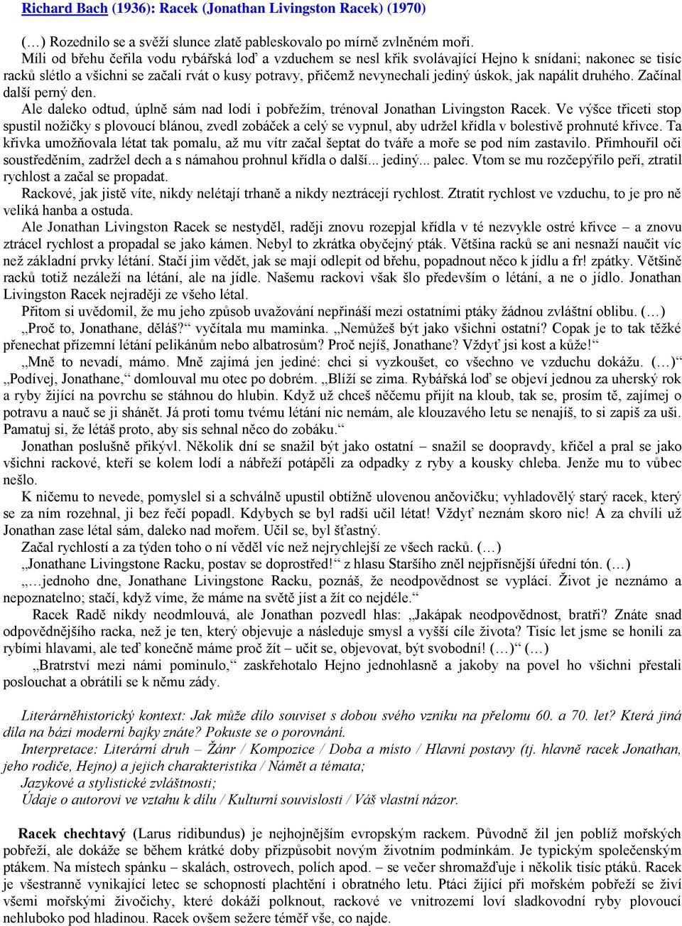 jak napálit druhého. Začínal další perný den. Ale daleko odtud, úplně sám nad lodí i pobřežím, trénoval Jonathan Livingston Racek.