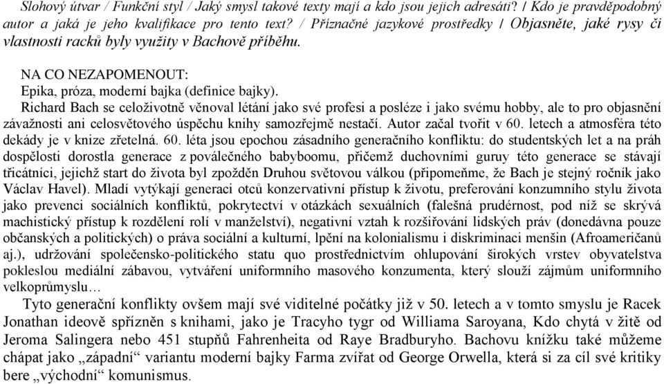 Richard Bach se celoživotně věnoval létání jako své profesi a posléze i jako svému hobby, ale to pro objasnění závažnosti ani celosvětového úspěchu knihy samozřejmě nestačí. Autor začal tvořit v 60.