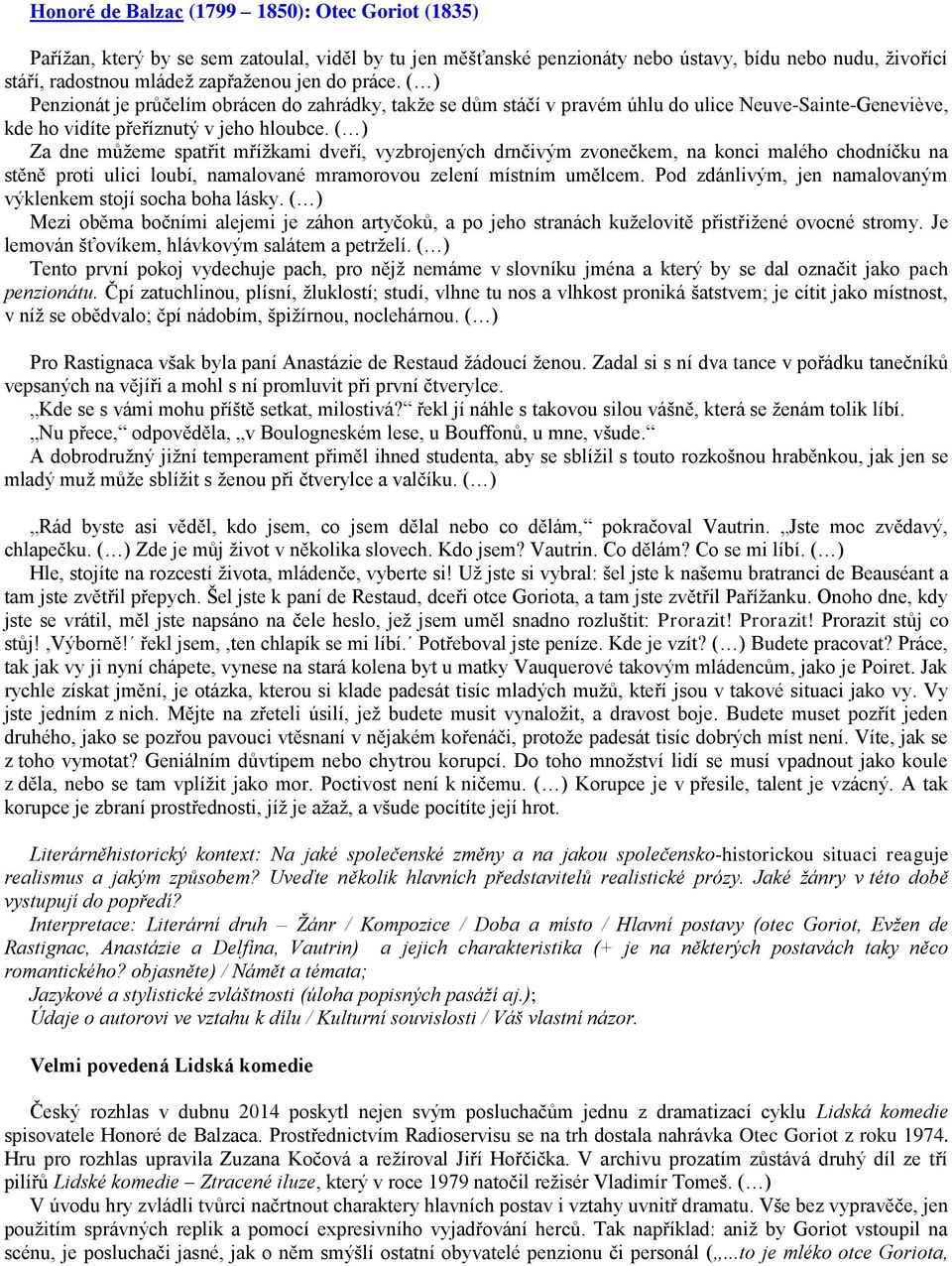 ( ) Za dne můžeme spatřit mřížkami dveří, vyzbrojených drnčivým zvonečkem, na konci malého chodníčku na stěně proti ulici loubí, namalované mramorovou zelení místním umělcem.