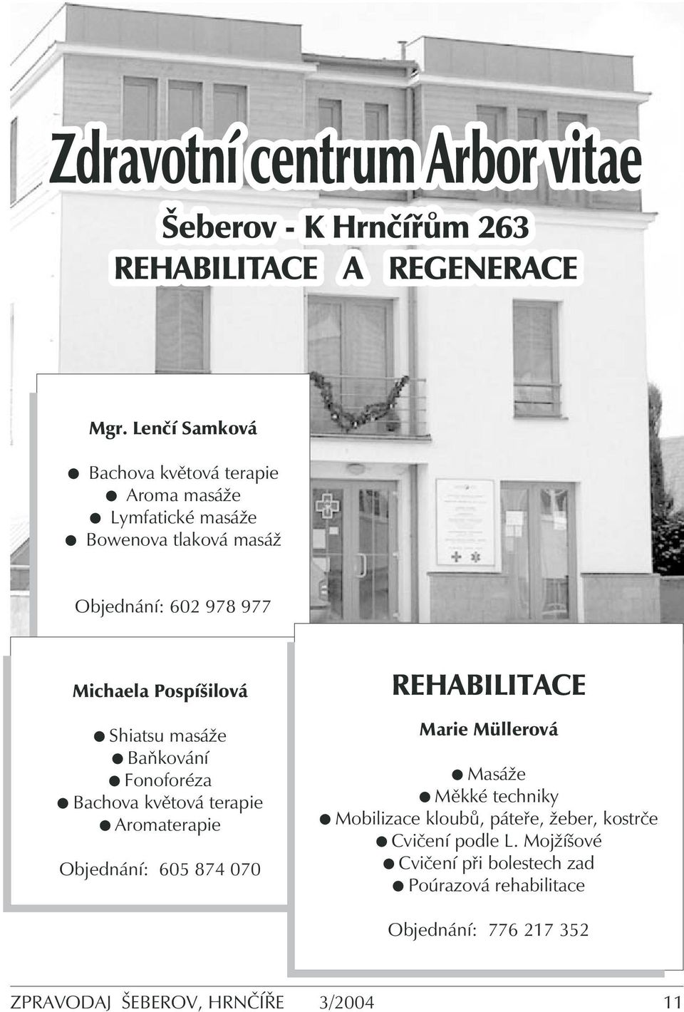 070 REHABILITACE Marie Müllerová Masáže Měkké techniky Mobilizace kloubů, páteře, žeber, kostrče Cvičení podle L.