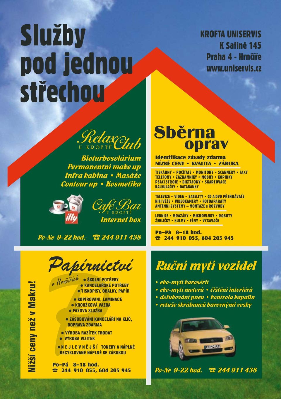 ZÁZNAMNÍKY MOBILY KOPÍRKY PSACÍ STROJE DIKTAFONY SKARTOVAČE KALKULAČKY DATABANKY TELEVIZE VIDEA SATELITY CD A DVD PŘEHRÁVAČE HIFI VĚŽE VIDEOKAMERY FOTOAPARÁTY ANTÉNNÍ SYSTÉMY MONTÁŽE a ROZVODY Nižší