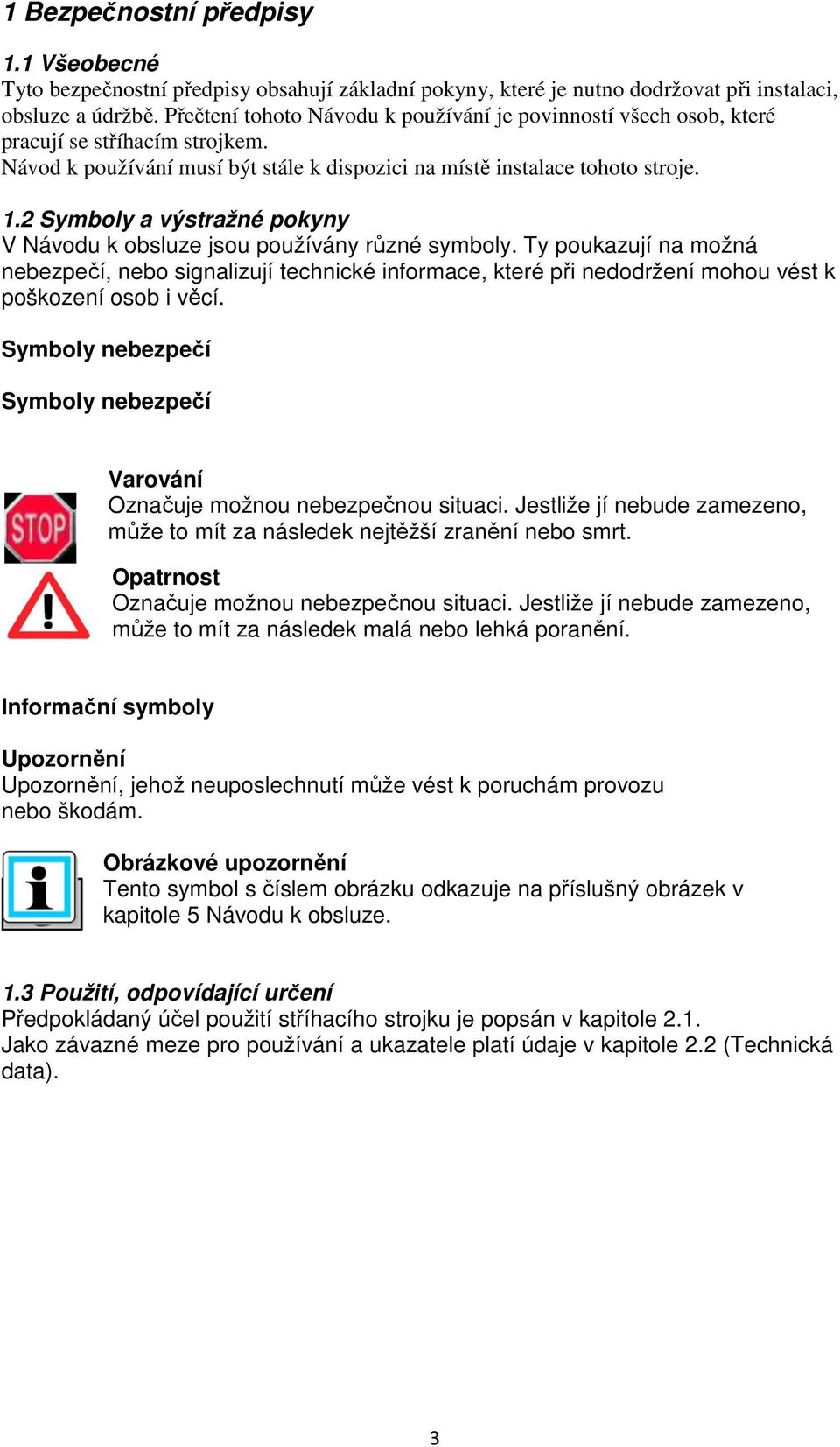 2 Symboly a výstražné pokyny V Návodu k obsluze jsou používány různé symboly.